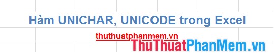 Hàm UNICHAR() và UNICODE() trong Excel