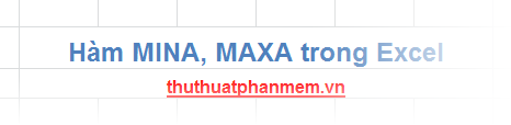 Hàm MINA và hàm MAXA trong Excel