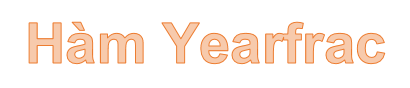 Hàm YEARFRAC - Hàm trả về phần năm được tính bằng số ngày trọn vẹn giữa 2 ngày cụ thể trong Excel
