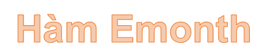 Hàm EOMONTH - Hàm trả về ngày cuối cùng trong tháng trước hoặc sau 1 ngày một số tháng xác định trong Excel