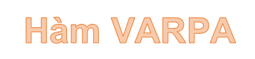 Hàm VARPA - Hàm thực hiện tính toán phương sai dựa trên toàn bộ tập hợp, bao gồm cả giá trị logic và văn bản trong Excel