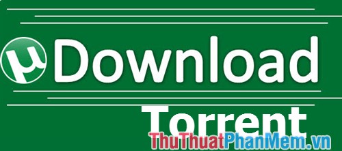 Top 3 phần mềm download Torrent, tải file Torrent tốc độ cao