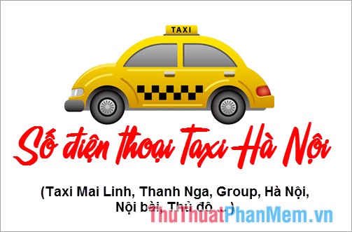 Số điện thoại taxi Hà Nội - Mai Linh, Thanh Nga, Group, Hà Nội, Nội Bài, Thủ Đô… cập nhật mới nhất