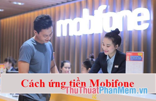 Ứng tiền Mobifone, cú pháp ứng tiền Mobifone cách ứng tiền mạng Mobifone