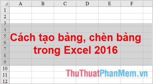 Cách tạo bảng, chèn bảng trong Excel 2016