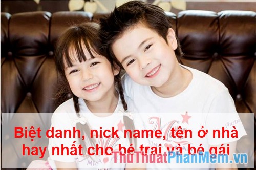 Những biệt danh, nick name, tên ở nhà hay nhất cho bé trai và bé gái 2021