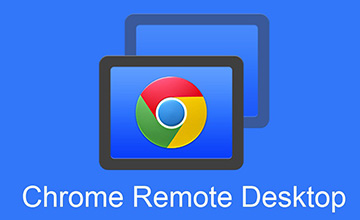 Hướng dẫn điều khiển máy tính bằng Chrome Remote Desktop