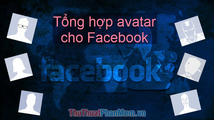 Tổng hợp ảnh đại diện facebook đẹp, Avatar Facebook đẹp, độc, lạ, chất