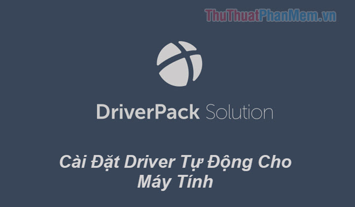 Driverpack Solution - Tải Driverpack Solution tự động cập nhật Driver cho máy tính