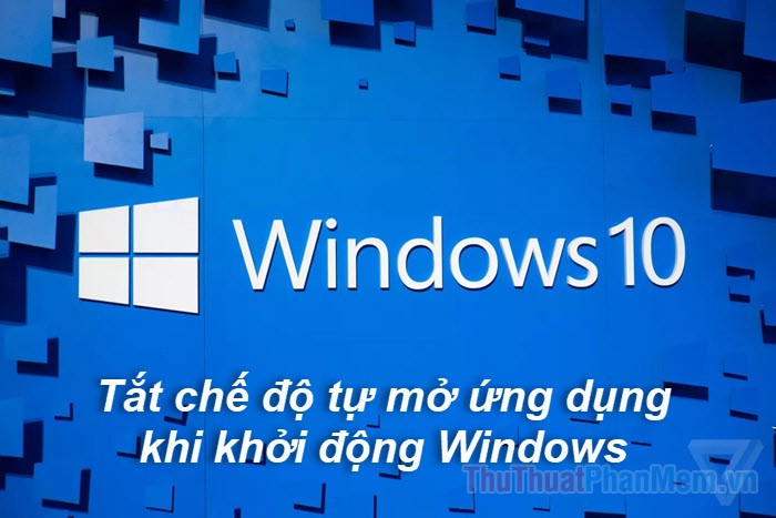 Cách tắt chế độ tự động mở lại ứng dụng khi khởi động trên Windows 10