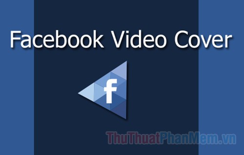 Cách dùng Video làm ảnh Cover Facebook