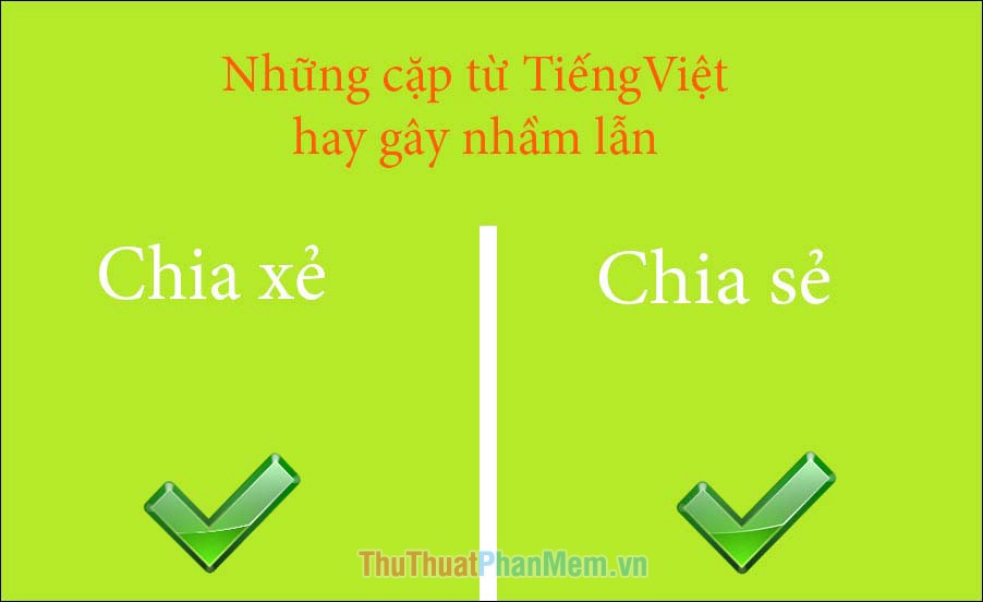 Những cặp từ tiếng Việt hay gây nhầm lẫn nhất