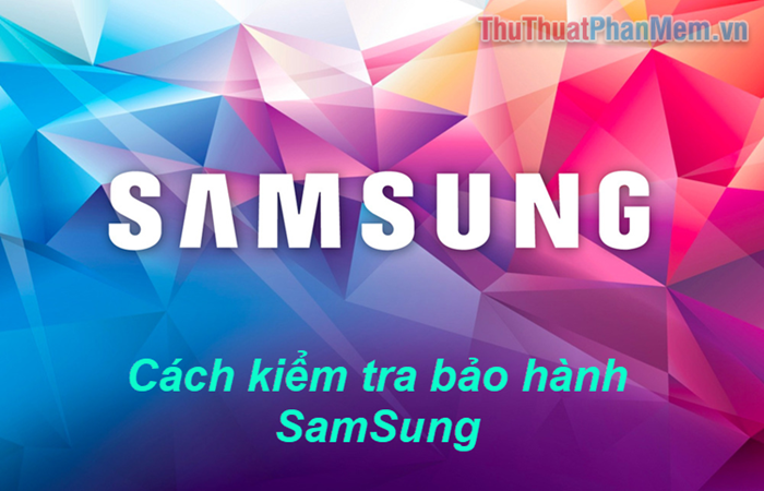 Cách check bảo hành Samsung chính xác