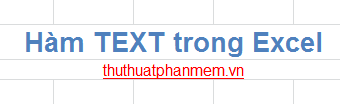 Hàm TEXT trong Excel 1