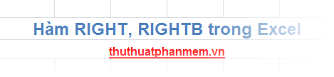 Hàm RIGHT() và RIGHTB() trong Excel