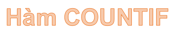 Hàm COUNTIF – Hàm thực hiện đếm số ô trong bảng dữ liệu thỏa mãn điều kiện nào đó trong Excel