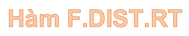 Hàm F.DIST.RT – Hàm trả về phân bố xác suất F bên phải cho 2 tập dữ liệu trong Excel