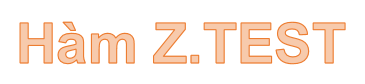 Hàm Z.TEST – Hàm trả về giá trị P một phía của kiểm tra z trong Excel