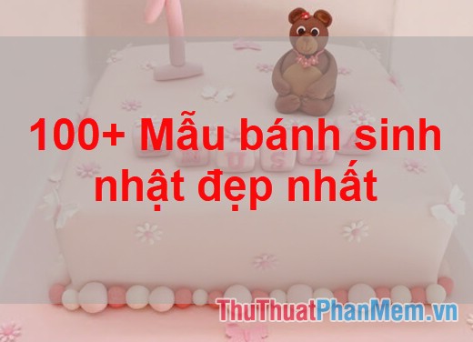 100+ Mẫu bánh sinh nhật đẹp nhất 2022 – Thủ Thuật Phần Mềm