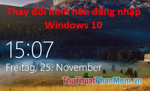 2023 Thay đổi hình nền đăng nhập Windows 10