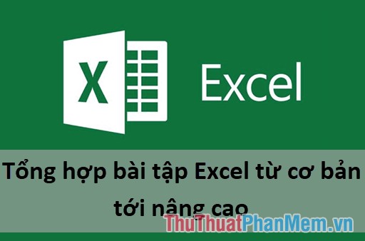 Tổng hợp bài tập Excel từ cơ bản tới nâng cao