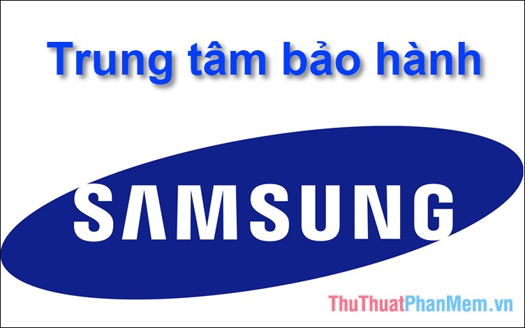 Địa chỉ các trung tâm bảo hành Samsung tại Việt Nam