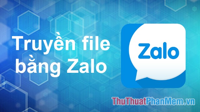 Cách chuyền file giữa máy tính và điện thoại bằng Zalo