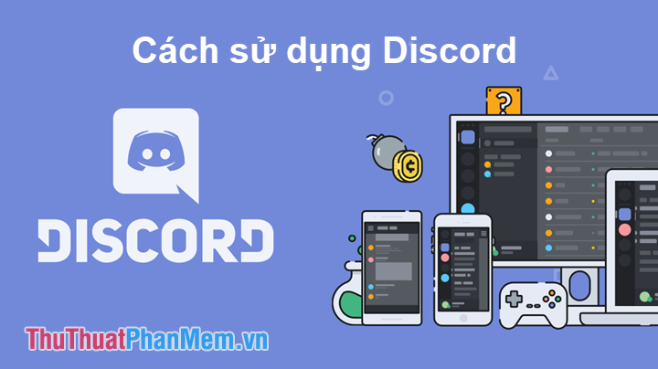 Cách truy cập và sử dụng Discord - Phần mềm trò chuyện tốt nhất cho game thủ
