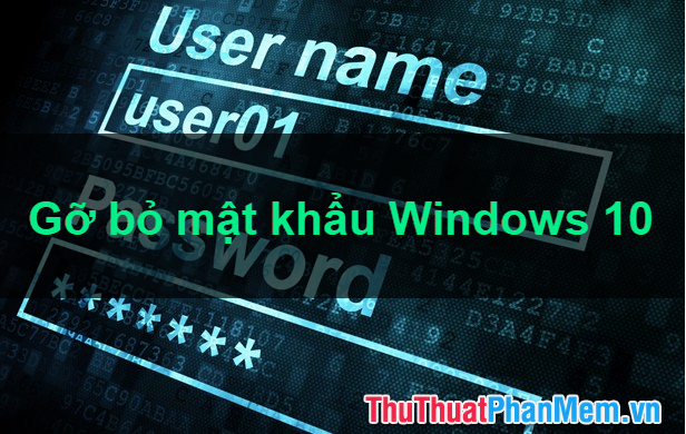 Cách Vô Hiệu Hóa Mật Khẩu Windows 10 - Remove, Clear Windows 10 Password