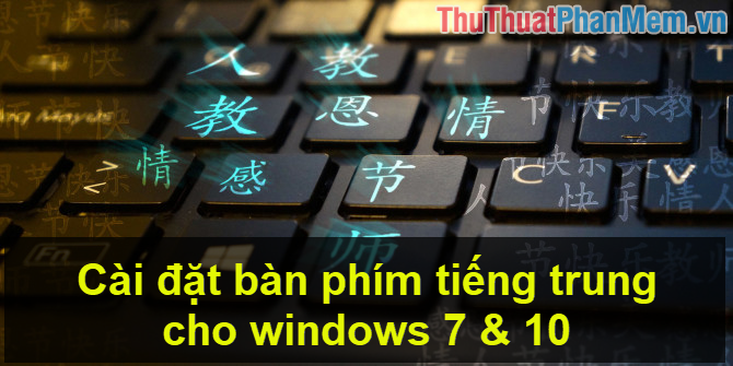 Cách cài bàn phím tiếng Trung trên Windows 7, 10