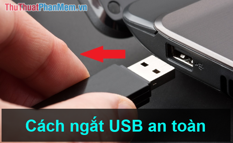 Hướng dẫn cách rút USB khỏi máy tính an toàn
