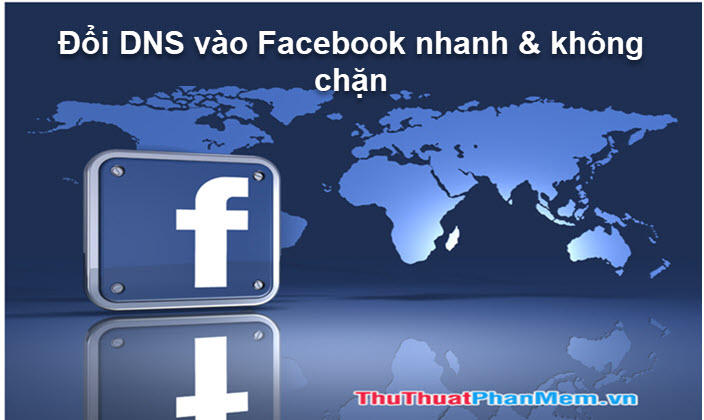 Cách đổi DNS để vào Facebook không bị chặn