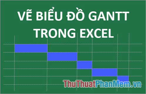 Bảng tính Gantt trong Excel, cách tạo, cách vẽ bảng tính Gantt trong Excel