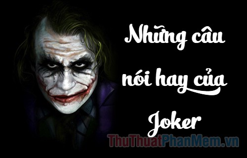 Những câu nói hay của Joker - Những câu nói mang triết lý thâm sâu của Mr.Joker