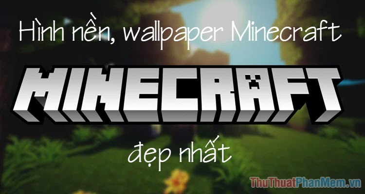 Hình nền Minecraft - Tổng hợp hình nền, ảnh nền, wallpaper Minecraft đẹp nhất