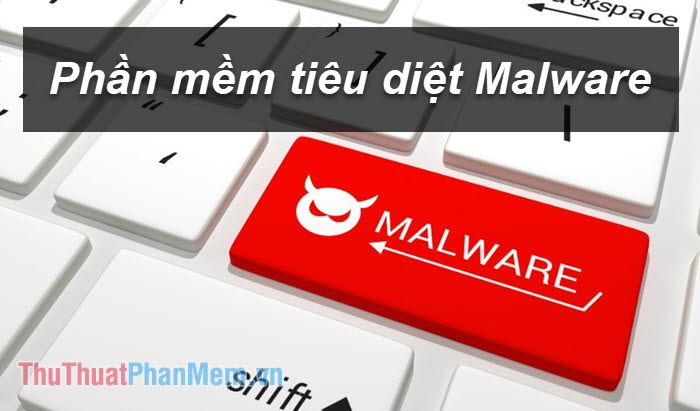 Top 5 phần mềm diệt Malware tốt nhất 2023