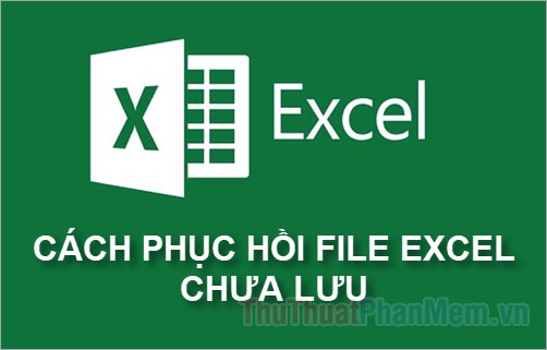 Cách khôi phục tệp Excel chưa lưu Khôi phục tệp Excel chưa lưu