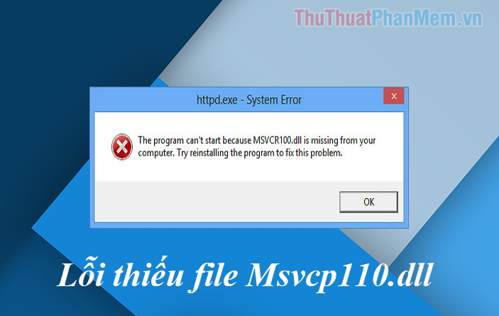Cách sửa lỗi thiếu hoặc không tìm thấy file msvcp110.dll trên máy tính