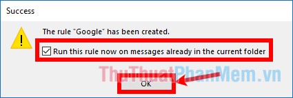 Đánh dấu tích chọn Run this rule now on messages already in the current folder