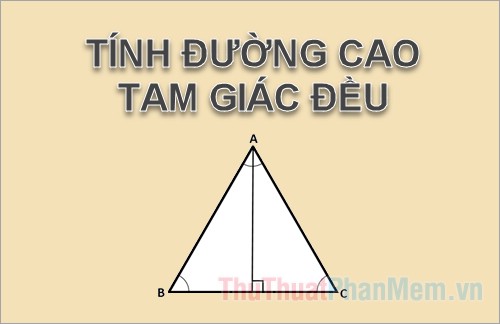 Công thức tính chiều cao tam giác đều là gì?
